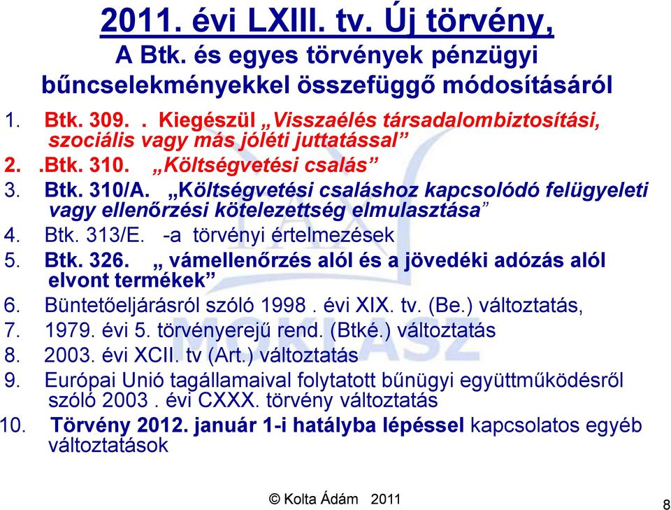 Költségvetési csaláshoz kapcsolódó felügyeleti vagy ellenőrzési kötelezettség elmulasztása 4. Btk. 313/E. -a törvényi értelmezések 5. Btk. 326.