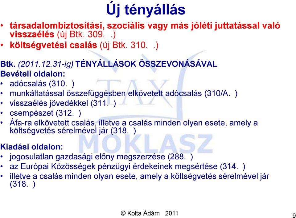 ) csempészet (312. ) Áfa-ra elkövetett csalás, illetve a csalás minden olyan esete, amely a költségvetés sérelmével jár (318.