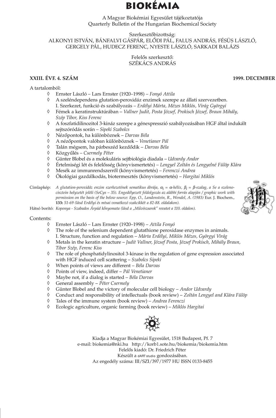 DECEMBER A tartalomból: Ernster László Lars Ernster (1920 1998) Fonyó Attila A szeléndependens glutation-peroxidáz enzimek szerepe az állati szervezetben. I.