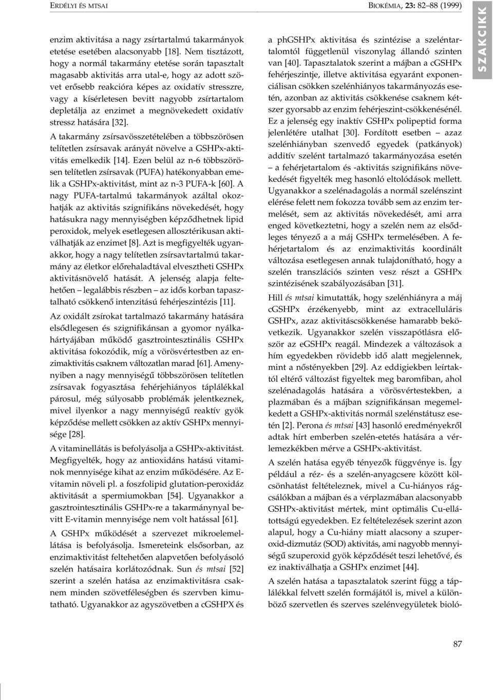 zsírtartalom depletálja az enzimet a megnövekedett oxidatív stressz hatására [32].