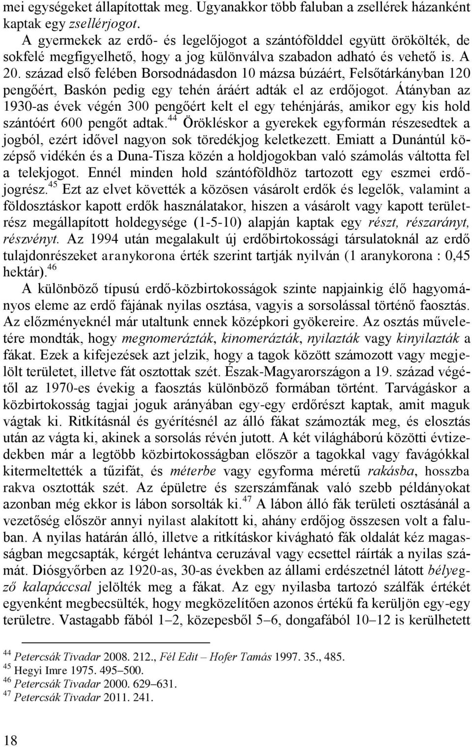 század első felében Borsodnádasdon 10 mázsa búzáért, Felsőtárkányban 120 pengőért, Baskón pedig egy tehén áráért adták el az erdőjogot.