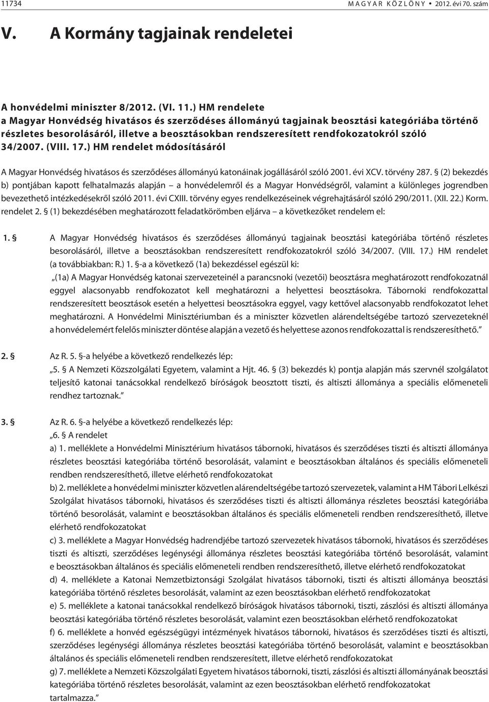 34/2007. (VIII. 17.) HM rendelet módosításáról A Magyar Honvédség hivatásos és szerzõdéses állományú katonáinak jogállásáról szóló 2001. évi XCV. törvény 287.