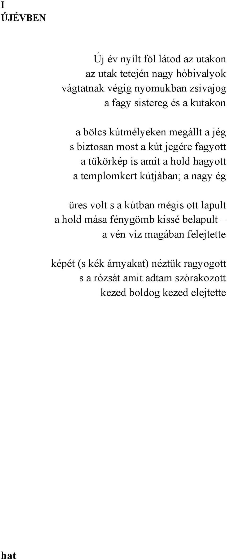 hagyott a templomkert kútjában; a nagy ég üres volt s a kútban mégis ott lapult a hold mása fénygömb kissé belapult a vén