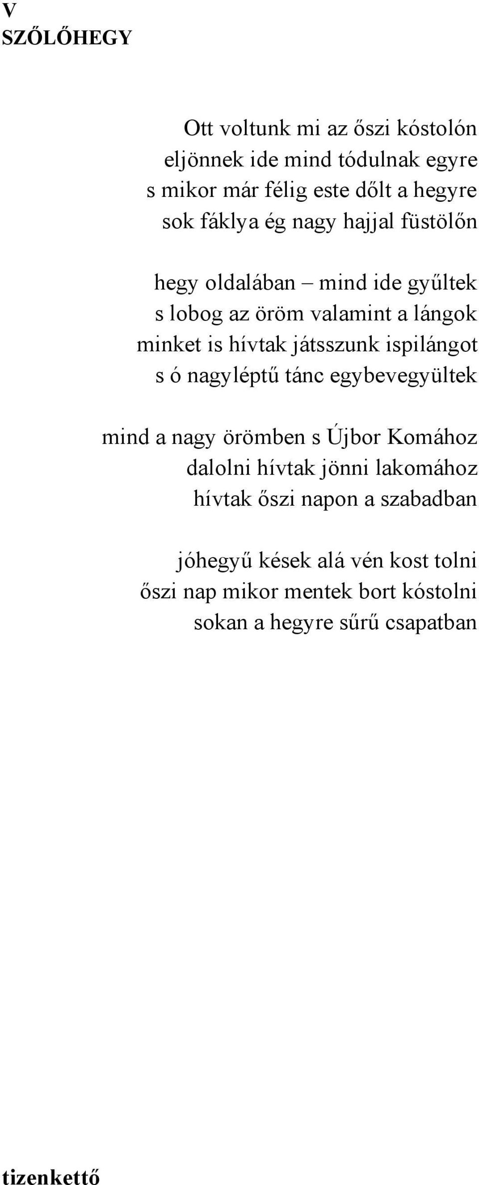 ispilángot s ó nagyléptű tánc egybevegyültek mind a nagy örömben s Újbor Komához dalolni hívtak jönni lakomához hívtak őszi