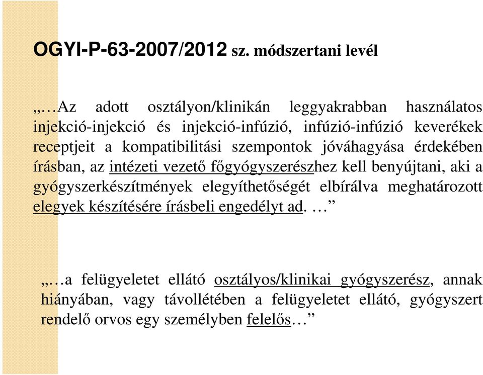 kompatibilitási szempontok jóváhagyása érdekében írásban, az intézeti vezető főgyógyszerészhez kell benyújtani, aki a