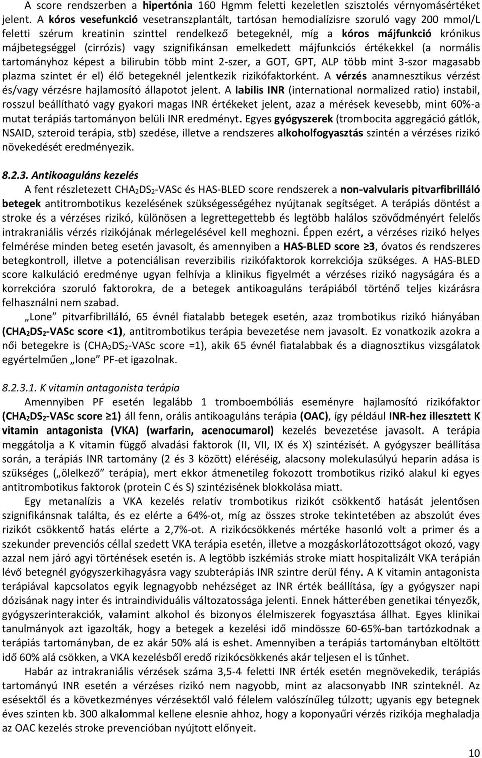 (cirrózis) vagy szignifikánsan emelkedett májfunkciós értékekkel (a normális tartományhoz képest a bilirubin több mint 2-szer, a GOT, GPT, ALP több mint 3-szor magasabb plazma szintet ér el) élő