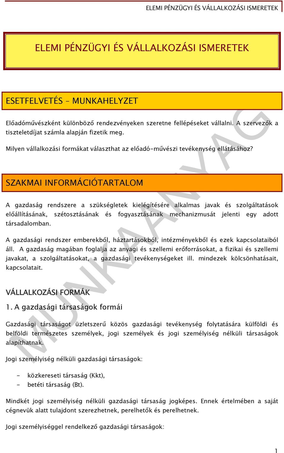 SZAKMAI INFORMÁCIÓTARTALOM A gazdaság rendszere a szükségletek kielégítésére alkalmas javak és szolgáltatások előállításának, szétosztásának és fogyasztásának mechanizmusát jelenti egy adott