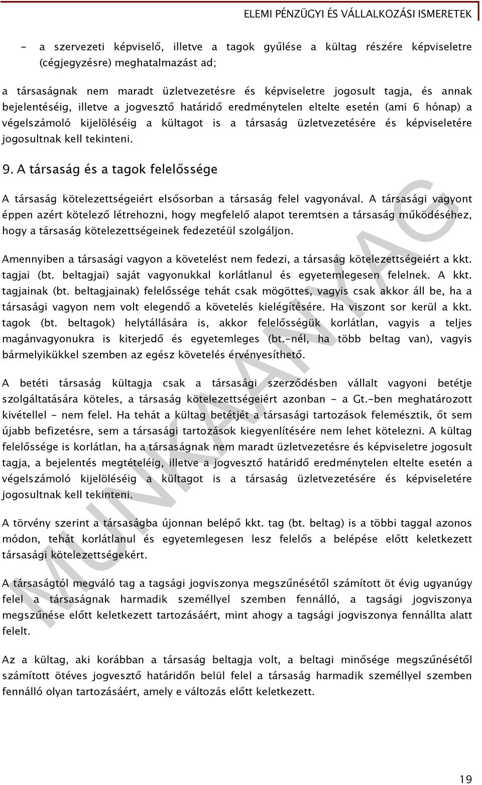 9. A társaság és a tagok felelőssége A társaság kötelezettségeiért elsősorban a társaság felel vagyonával.