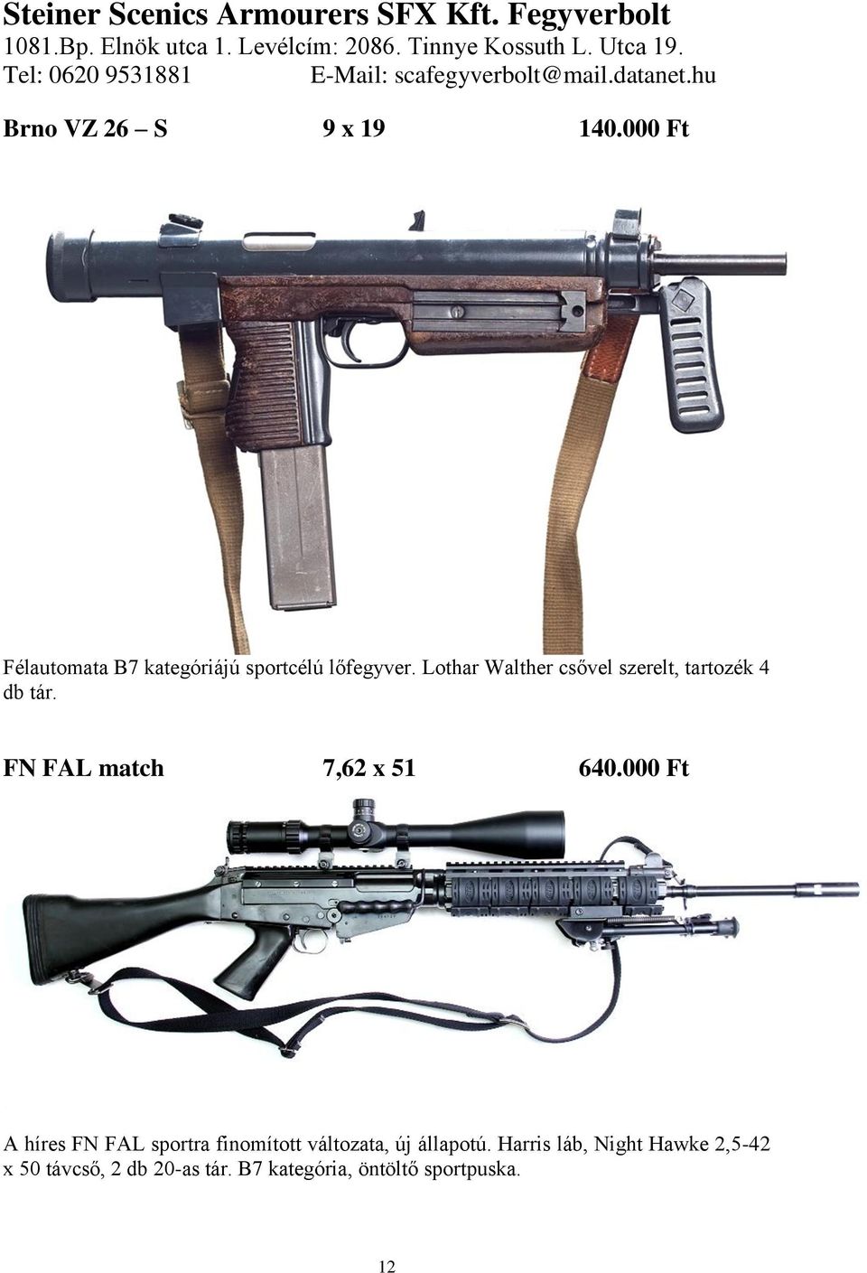 000 Ft A híres FN FAL sportra finomított változata, új állapotú.