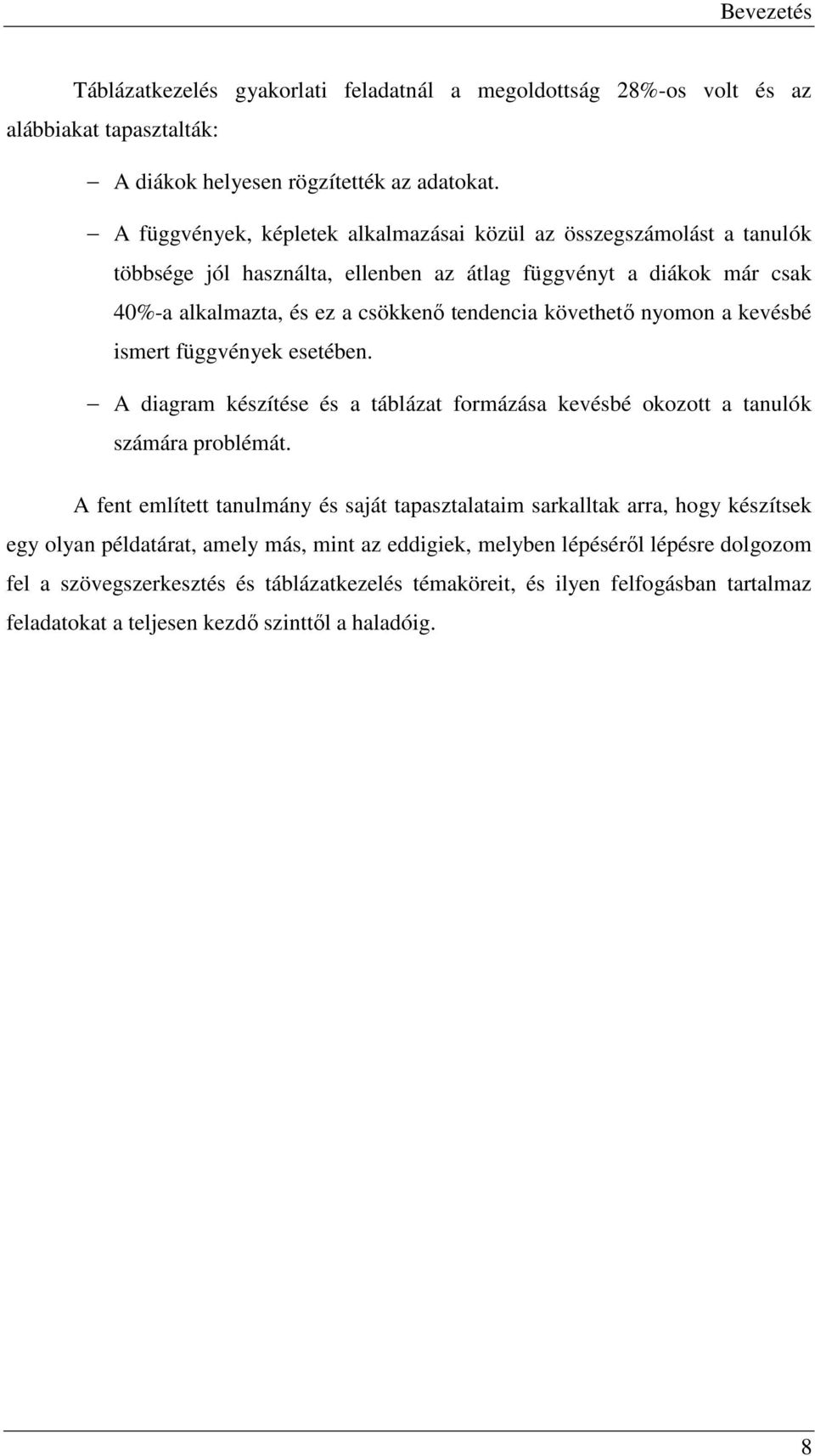 nyomon a kevésbé ismert függvények esetében. A diagram készítése és a táblázat formázása kevésbé okozott a tanulók számára problémát.