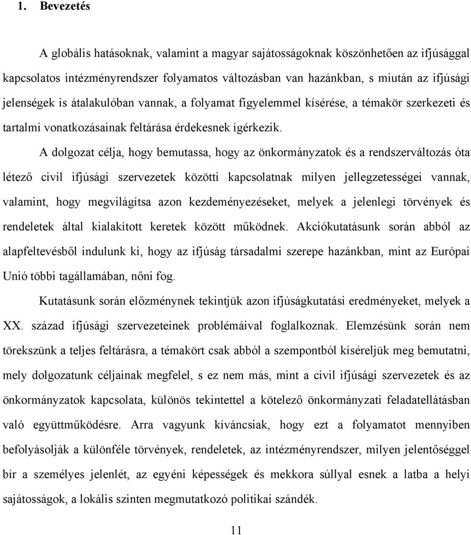 A dolgozat célja, hogy bemutassa, hogy az önkormányzatok és a rendszerváltozás óta létező civil ifjúsági szervezetek közötti kapcsolatnak milyen jellegzetességei vannak, valamint, hogy megvilágítsa