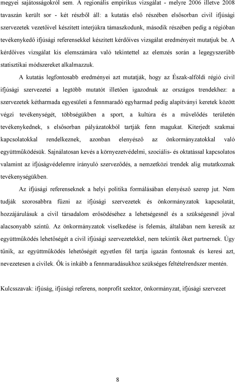 támaszkodunk, második részében pedig a régióban tevékenykedő ifjúsági referensekkel készített kérdőíves vizsgálat eredményeit mutatjuk be.