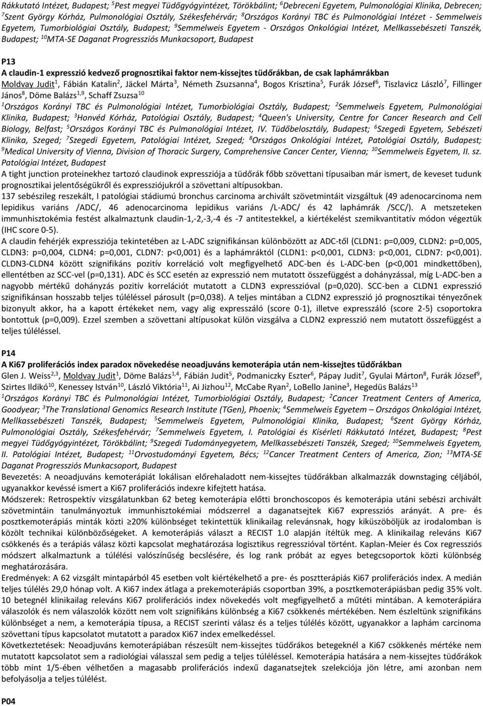 Daganat Progressziós Munkacsoport, Budapest P3 A claudin- expresszió kedvező prognosztikai faktor nem-kissejtes tüdőrákban, de csak laphámrákban Moldvay Judit, Fábián Katalin 2, Jäckel Márta 3,