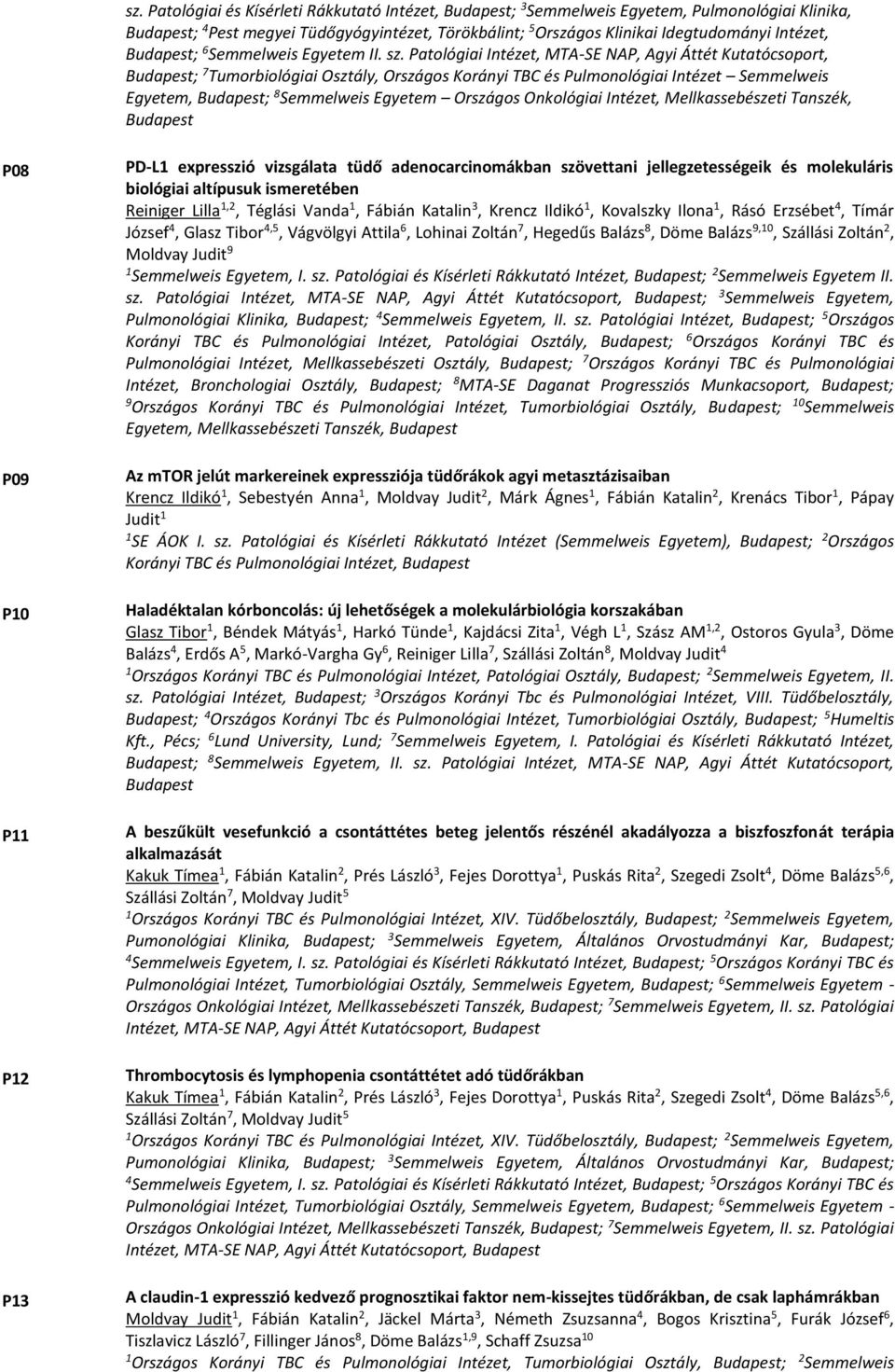 Patológiai Intézet, MTA-SE NAP, Agyi Áttét Kutatócsoport, Budapest; 7 Tumorbiológiai Osztály, Országos Korányi TBC és Pulmonológiai Intézet Semmelweis Egyetem, Budapest; 8 Semmelweis Egyetem Országos