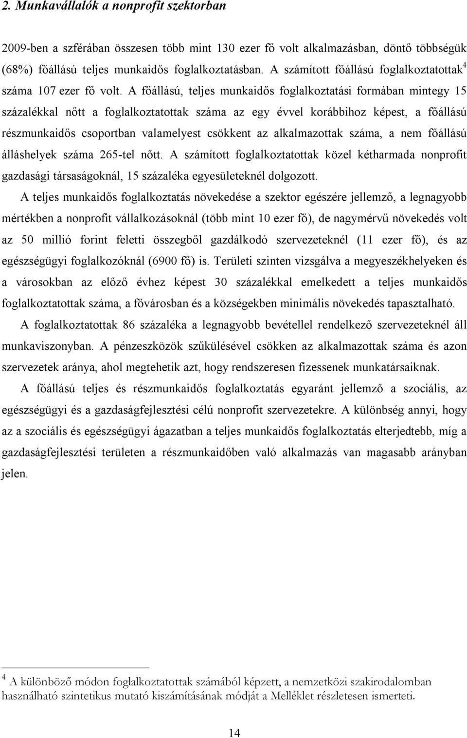 A főállású, teljes munkaidős foglalkoztatási formában mintegy 15 százalékkal nőtt a foglalkoztatottak száma az egy évvel korábbihoz képest, a főállású részmunkaidős csoportban valamelyest csökkent az