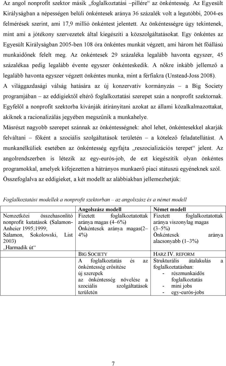 Az önkéntességre úgy tekintenek, mint ami a jótékony szervezetek által kiegészíti a közszolgáltatásokat.