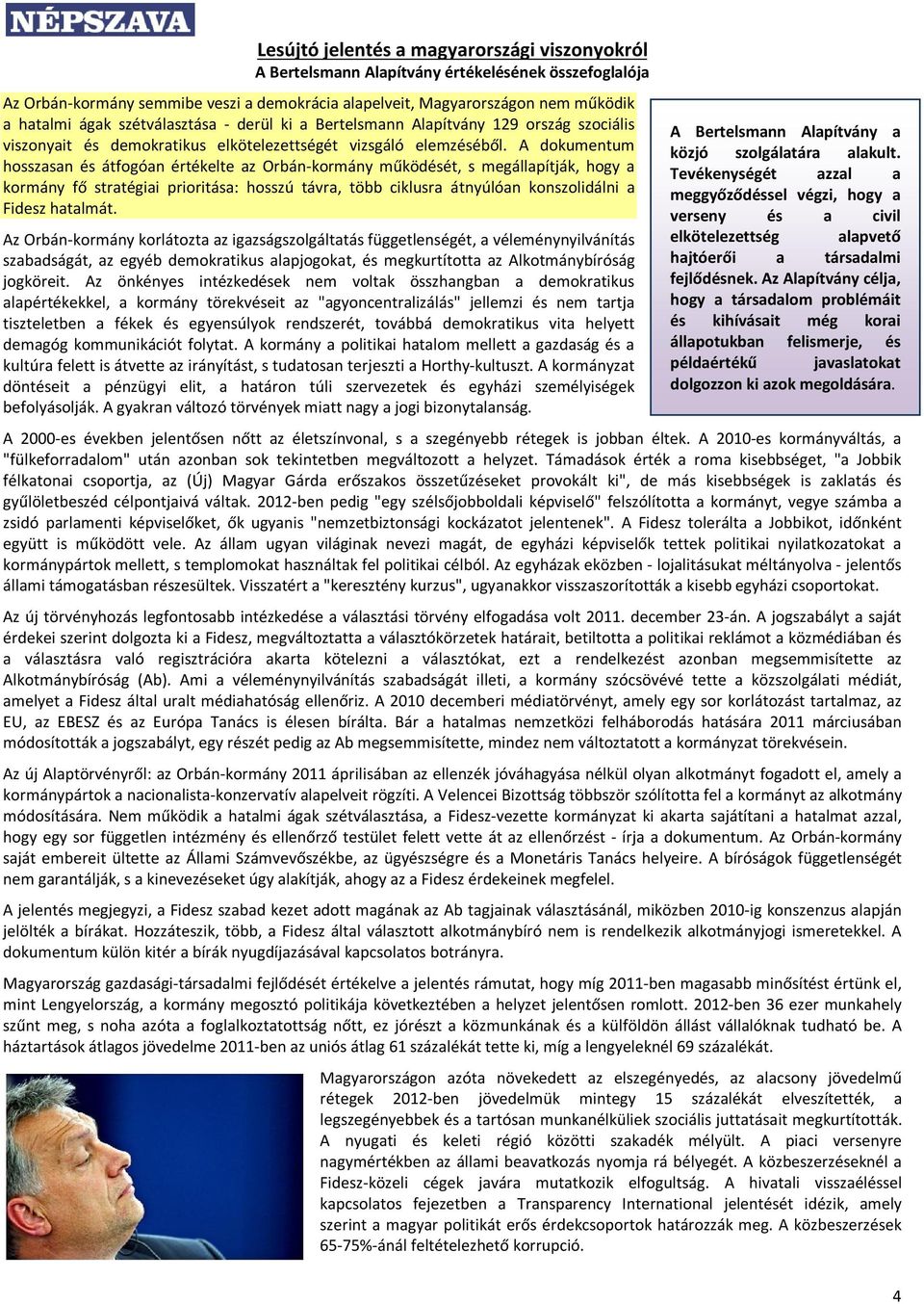 A dokumentum hosszasan és átfogóan értékelte az Orbán-kormány működését, s megállapítják, hogy a kormány fő stratégiai prioritása: hosszú távra, több ciklusra átnyúlóan konszolidálni a Fidesz