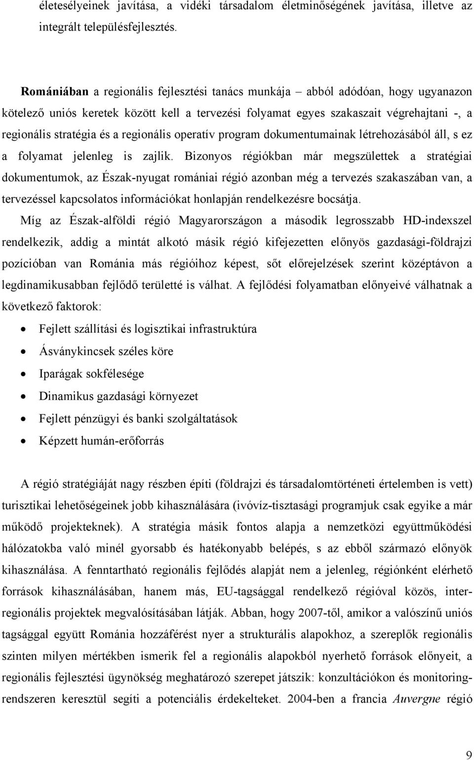 regionális operatív program dokumentumainak létrehozásából áll, s ez a folyamat jelenleg is zajlik.