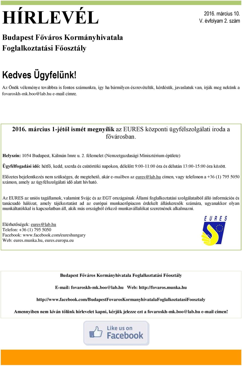 március 1-jétől ismét megnyílik az EURES központi ügyfélszolgálati iroda a fővárosban. Helyszín: 1054 Budapest, Kálmán Imre u. 2.