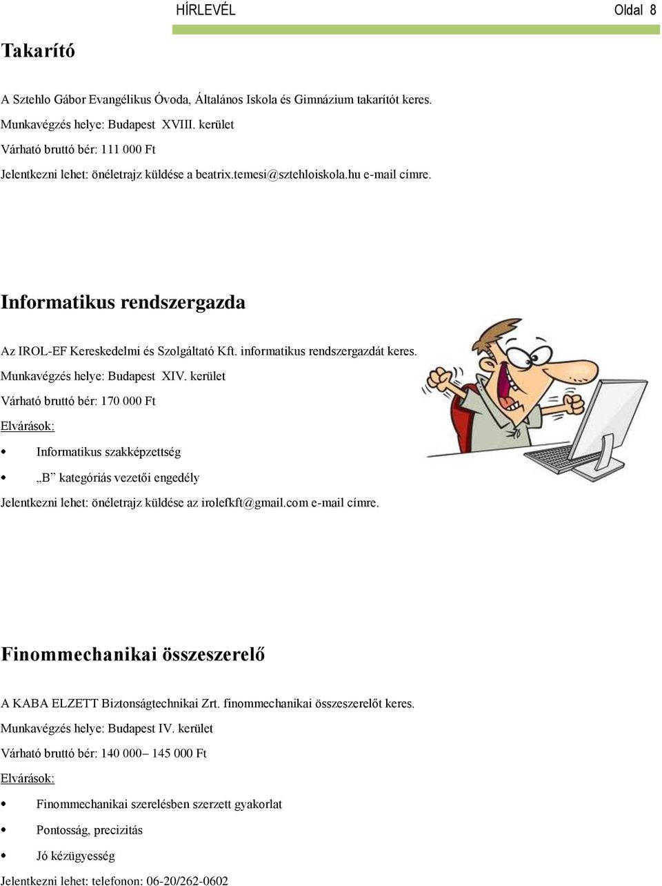 informatikus rendszergazdát keres. Munkavégzés helye: Budapest XIV.