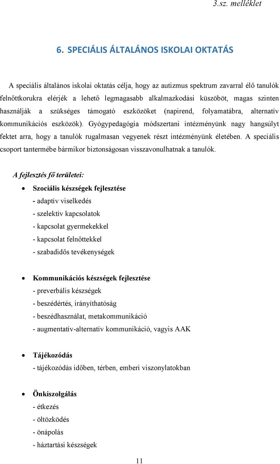 Gyógypedagógia módszertani intézményünk nagy hangsúlyt fektet arra, hogy a tanulók rugalmasan vegyenek részt intézményünk életében.