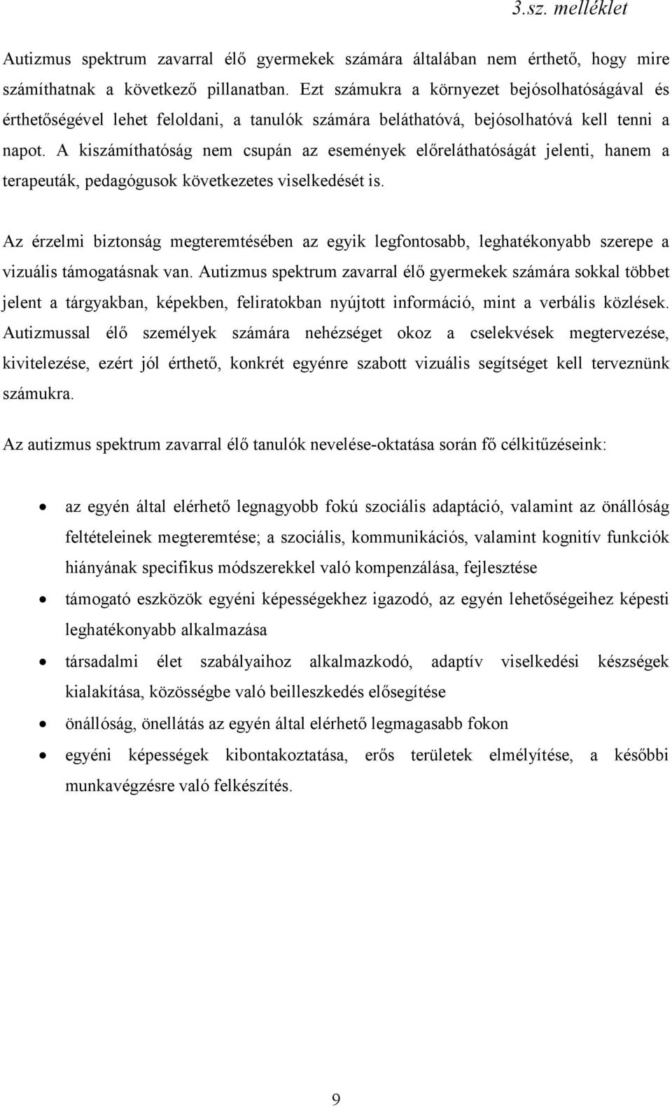 A kiszámíthatóság nem csupán az események előreláthatóságát jelenti, hanem a terapeuták, pedagógusok következetes viselkedését is.