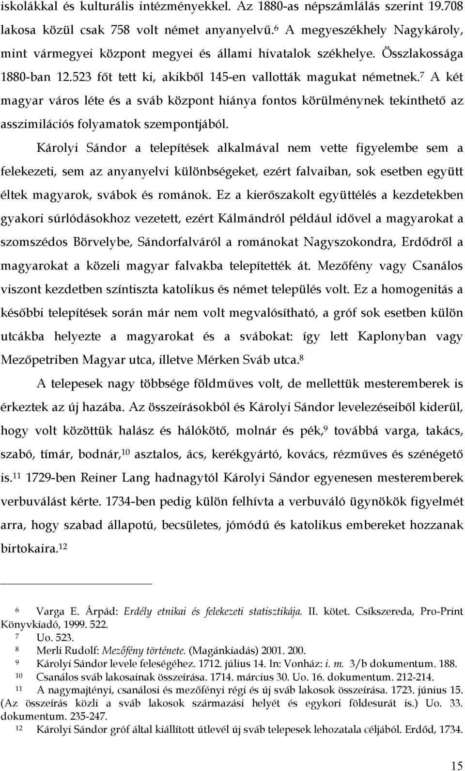 7 A két magyar város léte és a sváb központ hiánya fontos körülménynek tekinthető az asszimilációs folyamatok szempontjából.