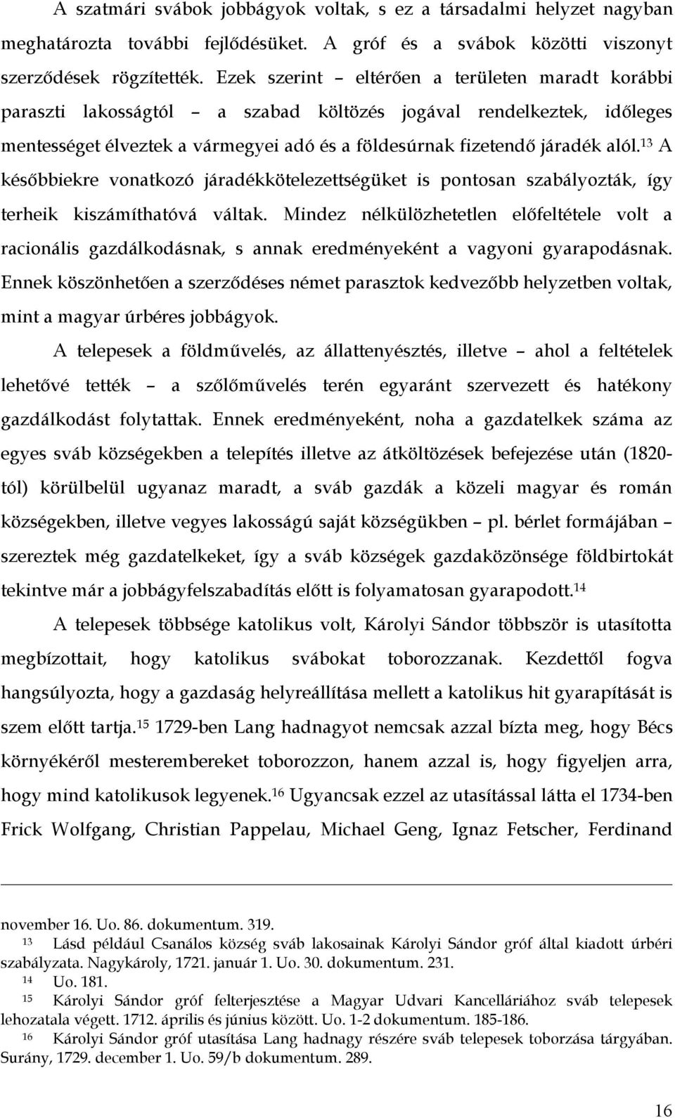 13 A későbbiekre vonatkozó járadékkötelezettségüket is pontosan szabályozták, így terheik kiszámíthatóvá váltak.