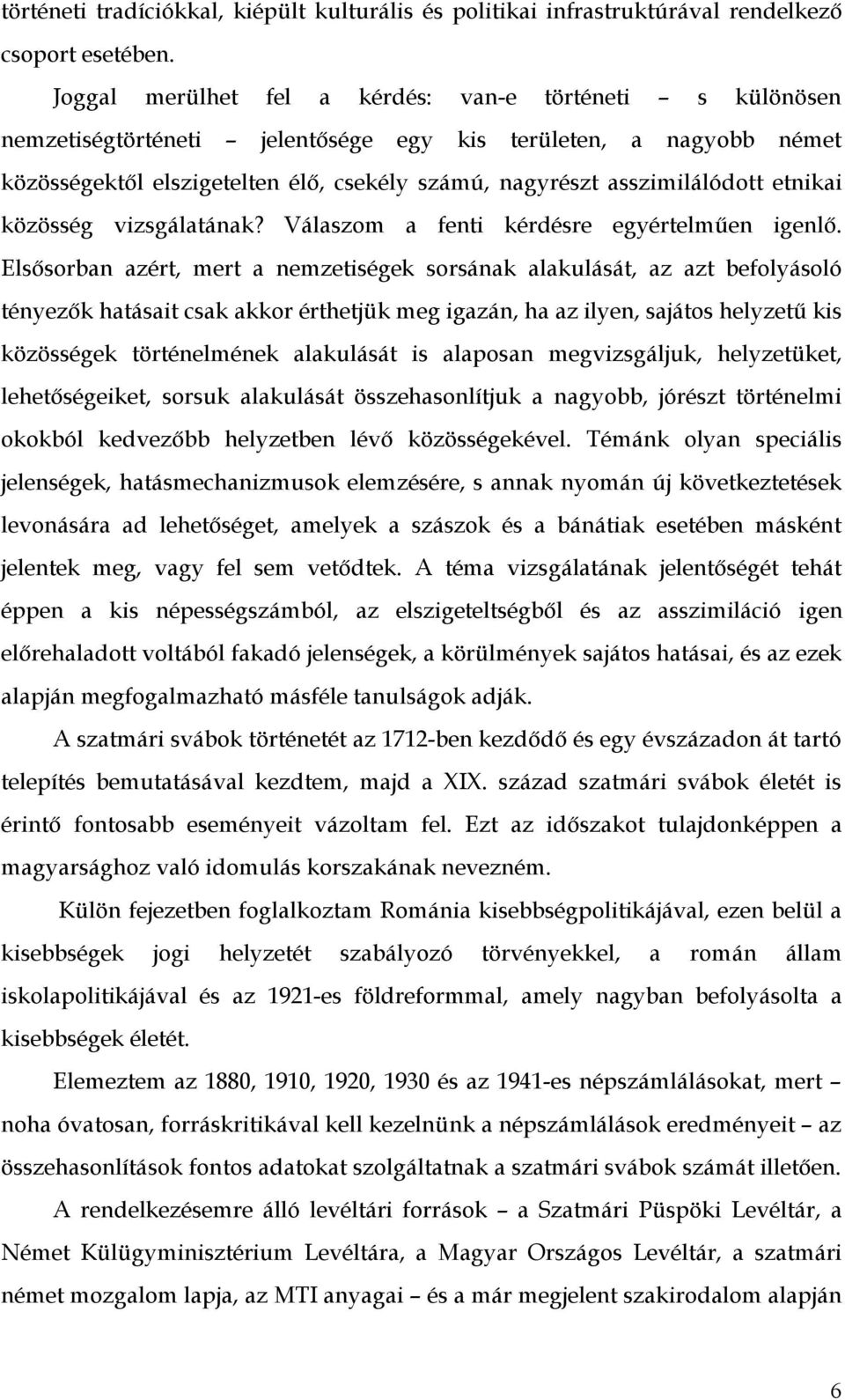 etnikai közösség vizsgálatának? Válaszom a fenti kérdésre egyértelműen igenlő.