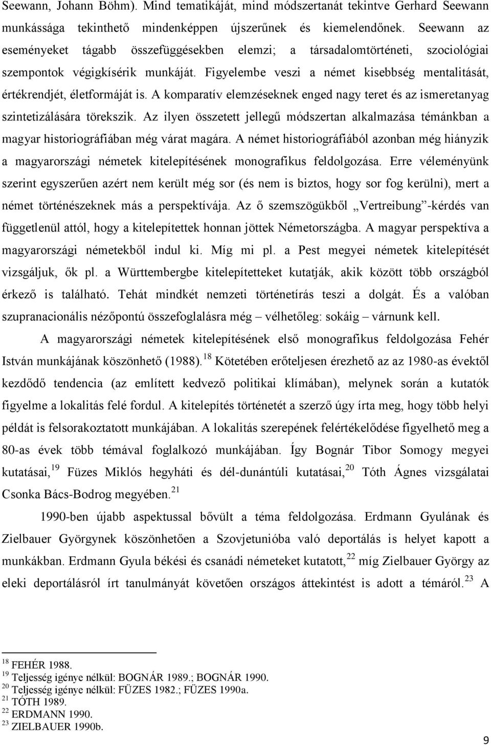 Figyelembe veszi a német kisebbség mentalitását, értékrendjét, életformáját is. A komparatív elemzéseknek enged nagy teret és az ismeretanyag szintetizálására törekszik.