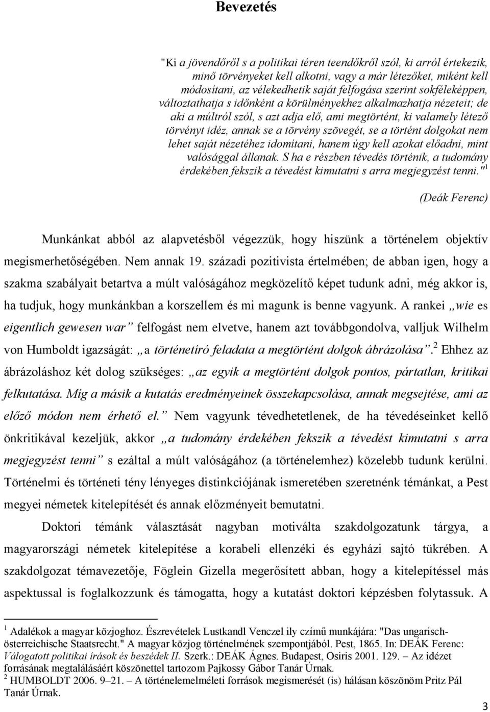 szövegét, se a történt dolgokat nem lehet saját nézetéhez idomítani, hanem úgy kell azokat előadni, mint valósággal állanak.