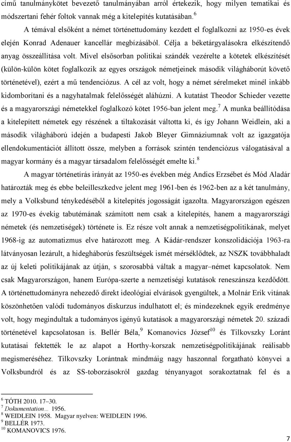 Mivel elsősorban politikai szándék vezérelte a kötetek elkészítését (külön-külön kötet foglalkozik az egyes országok németjeinek második világháborút követő történetével), ezért a mű tendenciózus.