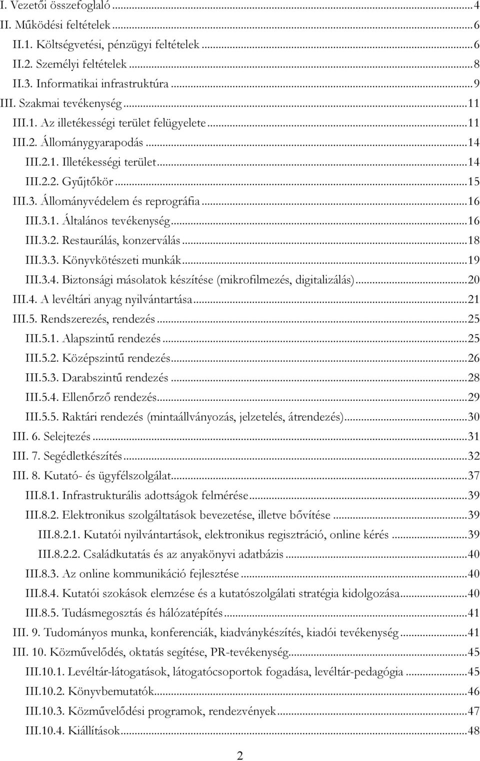 .. 16 III.3.2. Restaurálás, konzerválás... 18 III.3.3. Könyvkötészeti munkák... 19 III.3.4. Biztonsági másolatok készítése (mikrofilmezés, digitalizálás)... 20 III.4. A levéltári anyag nyilvántartása.