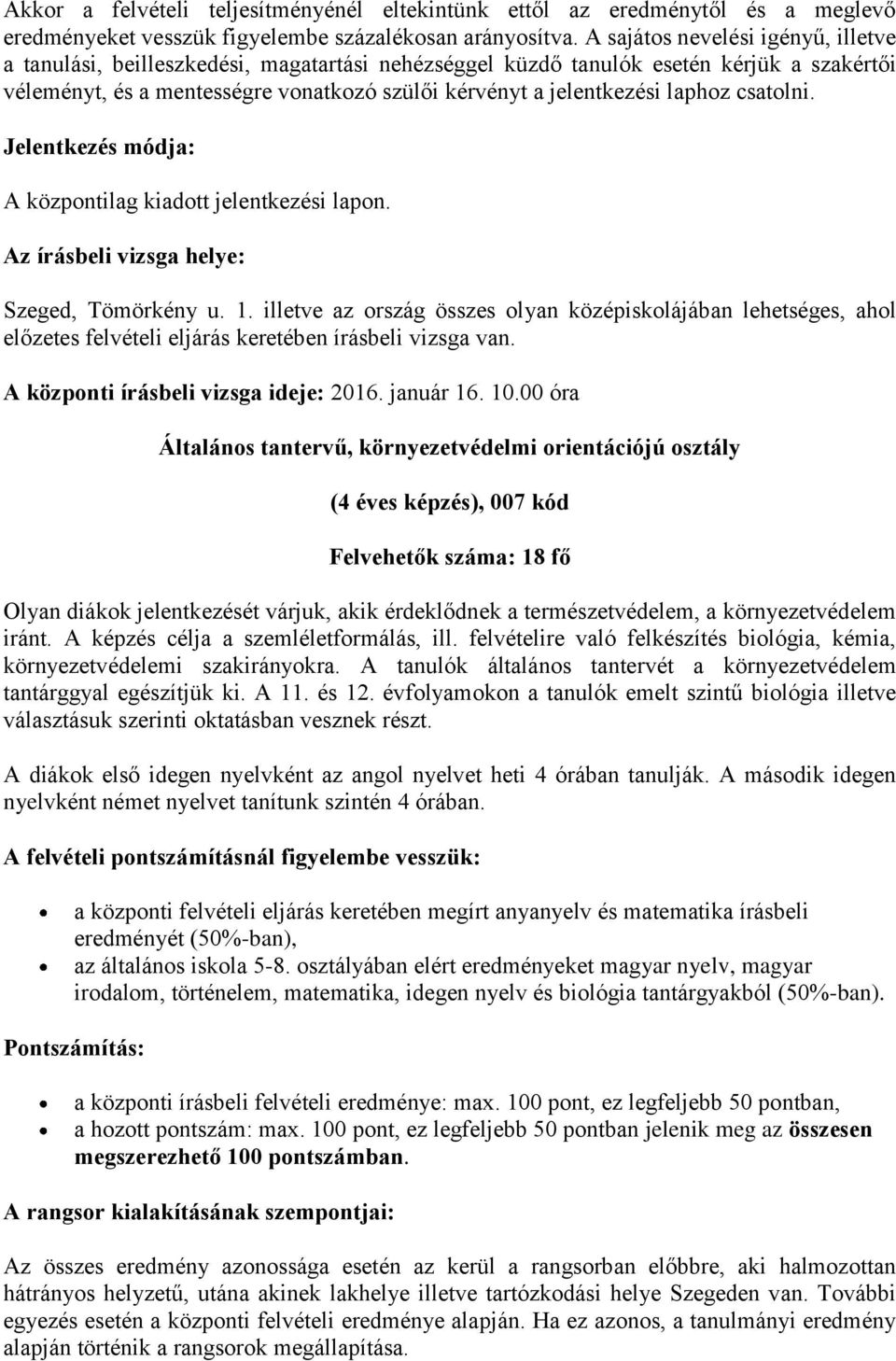 felvételire való felkészítés biológia, kémia, környezetvédelemi szakirányokra. A tanulók általános tantervét a környezetvédelem tantárggyal egészítjük ki. A 11. és 12.