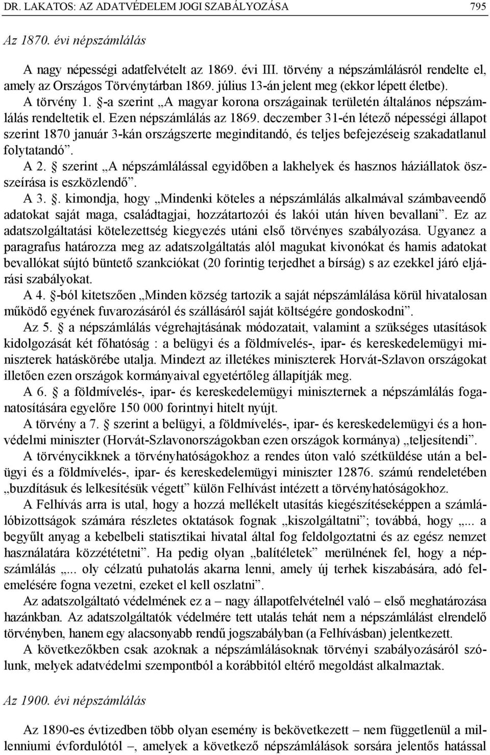 -a szerint A magyar korona országainak területén általános népszámlálás rendeltetik el. Ezen népszámlálás az 1869.