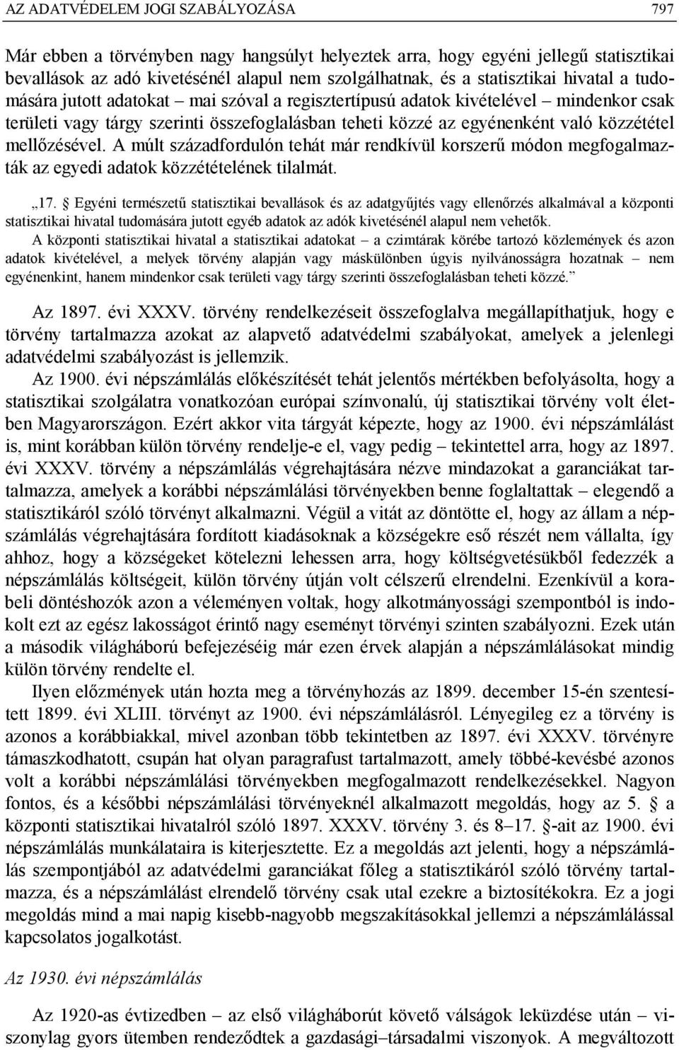 mellőzésével. A múlt századfordulón tehát már rendkívül korszerű módon megfogalmazták az egyedi adatok közzétételének tilalmát. 17.