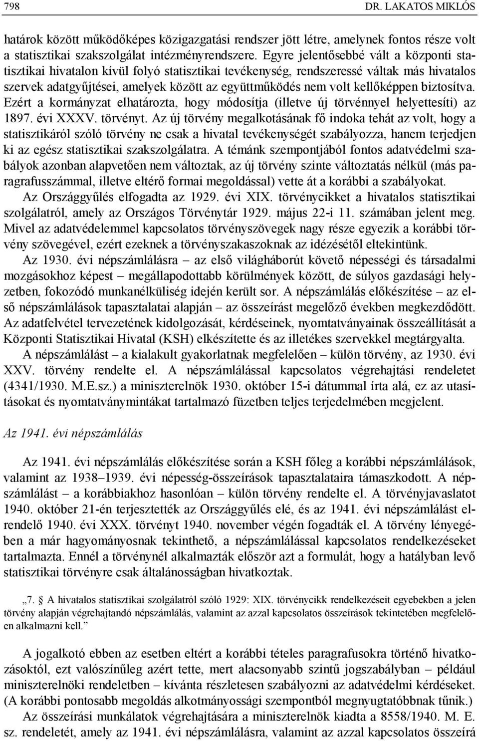 kellőképpen biztosítva. Ezért a kormányzat elhatározta, hogy módosítja (illetve új törvénnyel helyettesíti) az 1897. évi XXXV. törvényt.