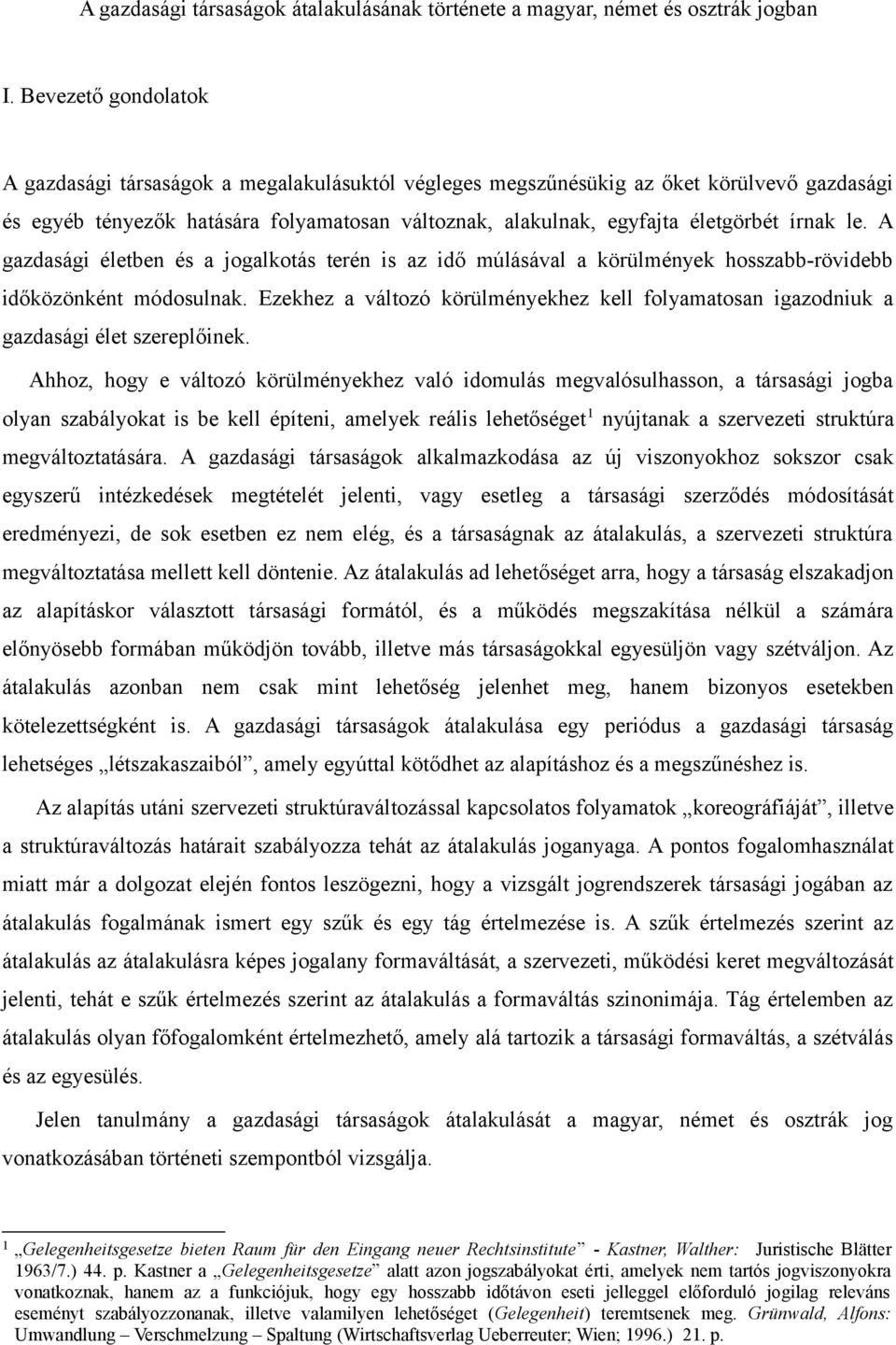 írnak le. A gazdasági életben és a jogalkotás terén is az idő múlásával a körülmények hosszabb-rövidebb időközönként módosulnak.