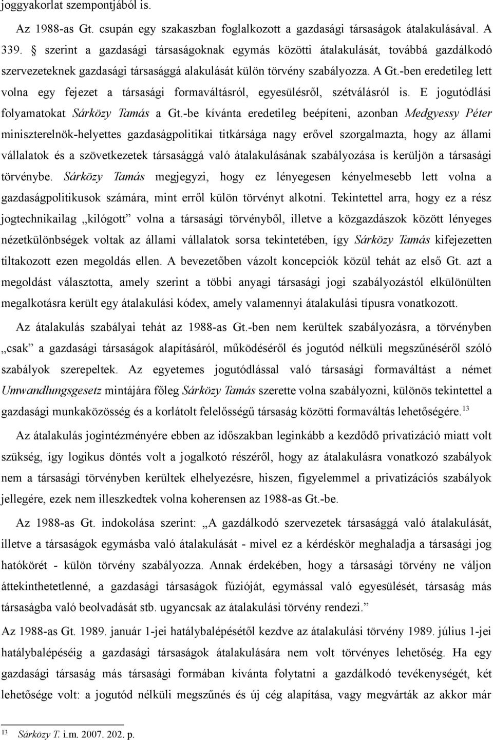 -ben eredetileg lett volna egy fejezet a társasági formaváltásról, egyesülésről, szétválásról is. E jogutódlási folyamatokat Sárközy Tamás a Gt.