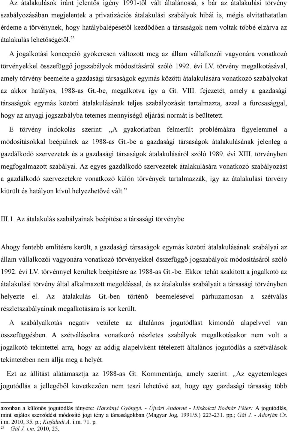 23 A jogalkotási koncepció gyökeresen változott meg az állam vállalkozói vagyonára vonatkozó törvényekkel összefüggő jogszabályok módosításáról szóló 1992. évi LV.