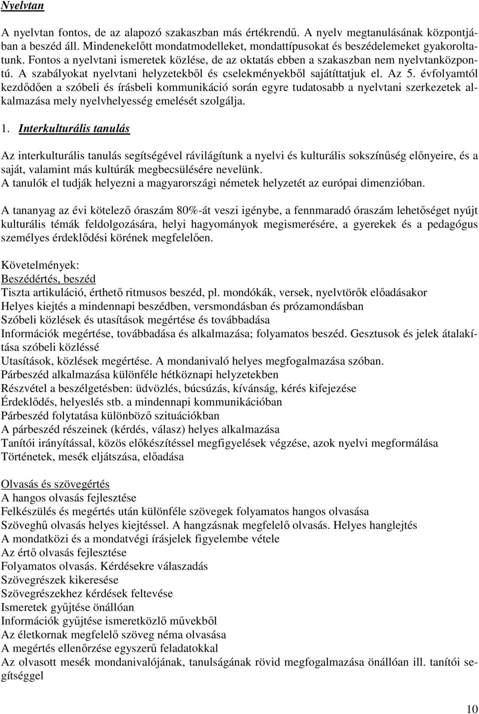 évfolyamtól kezdődően a szóbeli és írásbeli kommunikáció során egyre tudatosabb a nyelvtani szerkezetek alkalmazása mely nyelvhelyesség emelését szolgálja. 1.