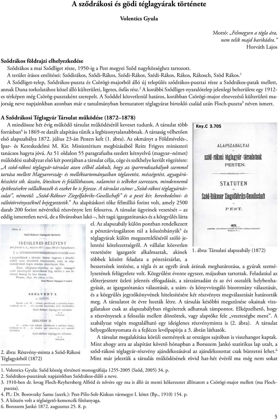 A terület írásos említései: Sződirákos, Sződi-Rákos, Szödi-Rákos, Szédi-Rákos, Rákos, Rákosch, Szöd Rákos.