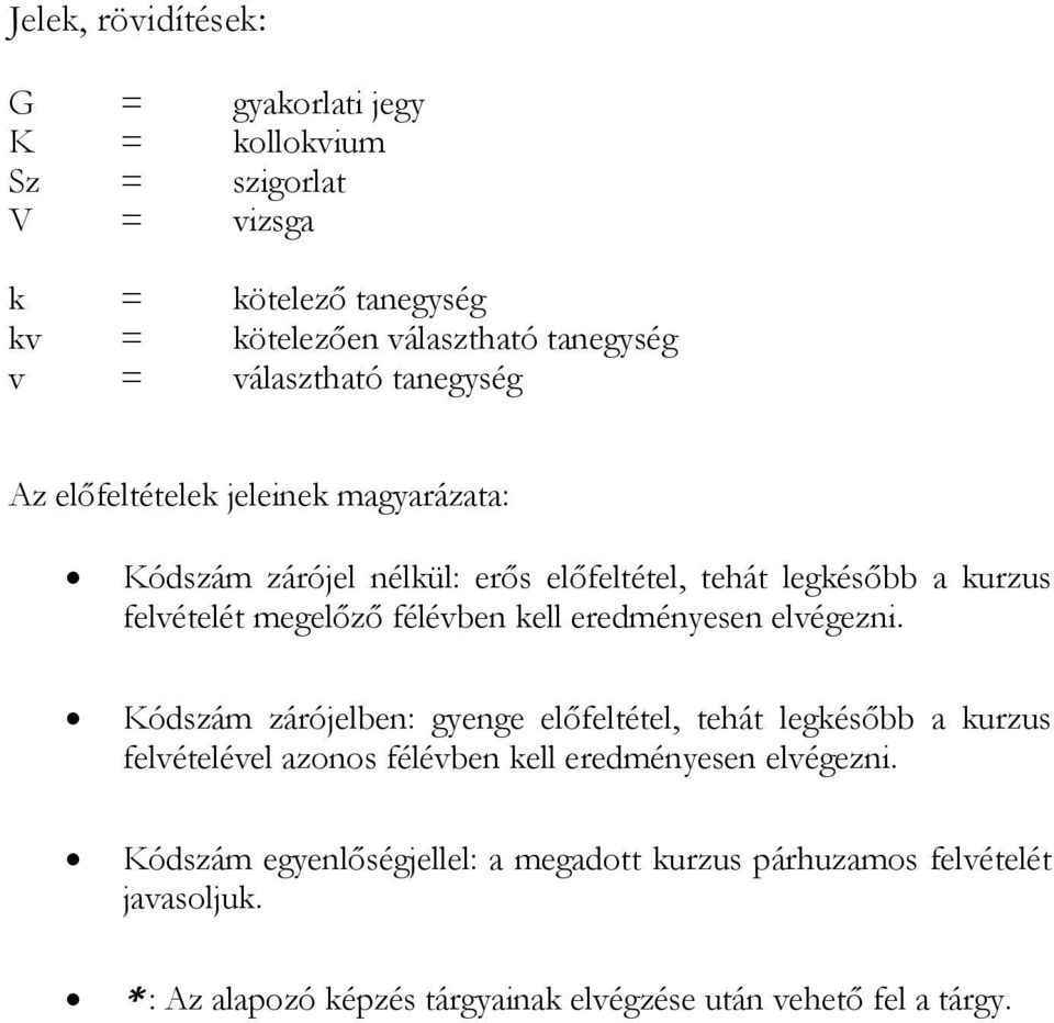 félévben kell eredményesen elvégezni.