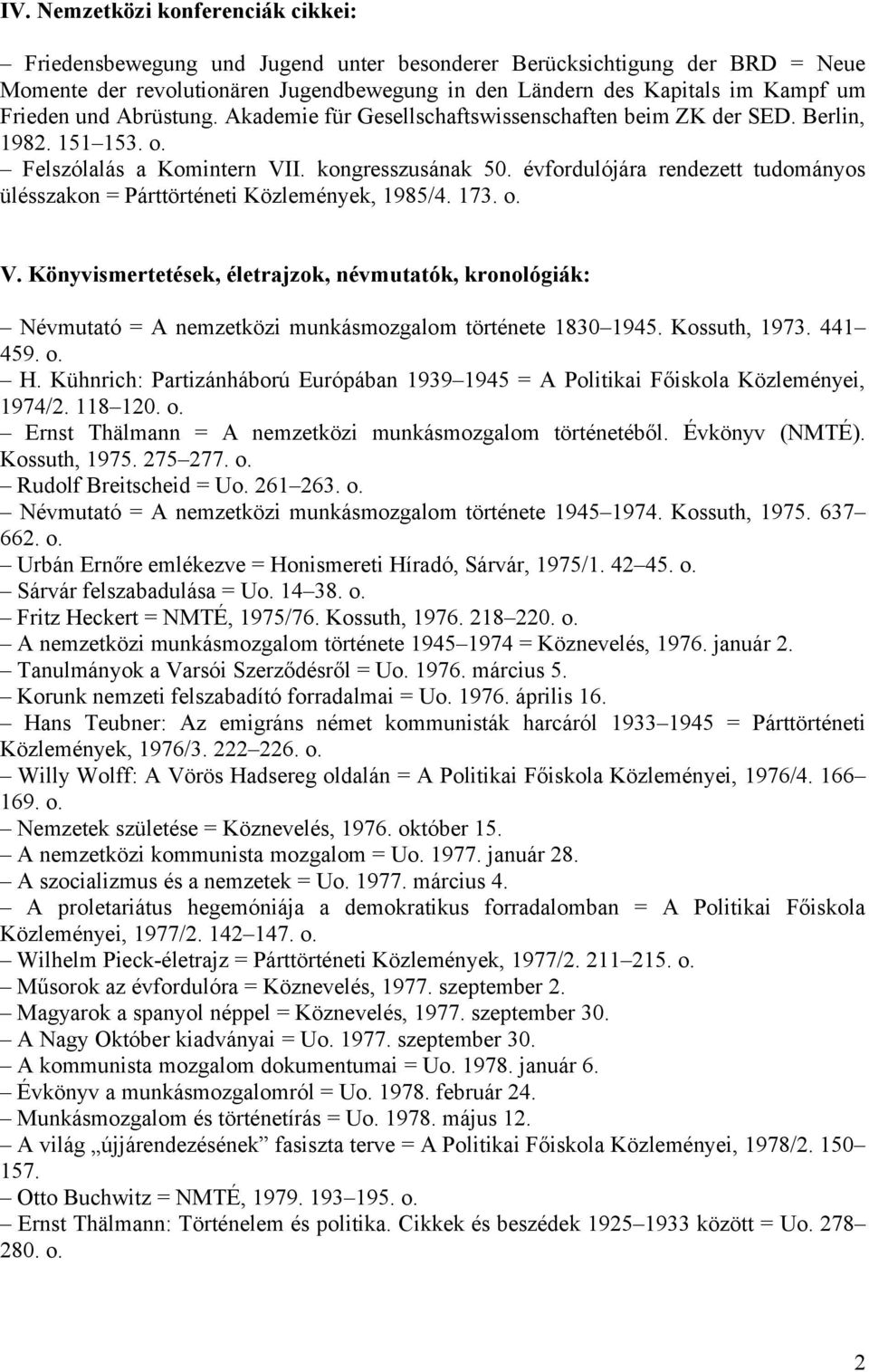 évfordulójára rendezett tudományos ülésszakon = Párttörténeti Közlemények, 1985/4. 173. o. V.