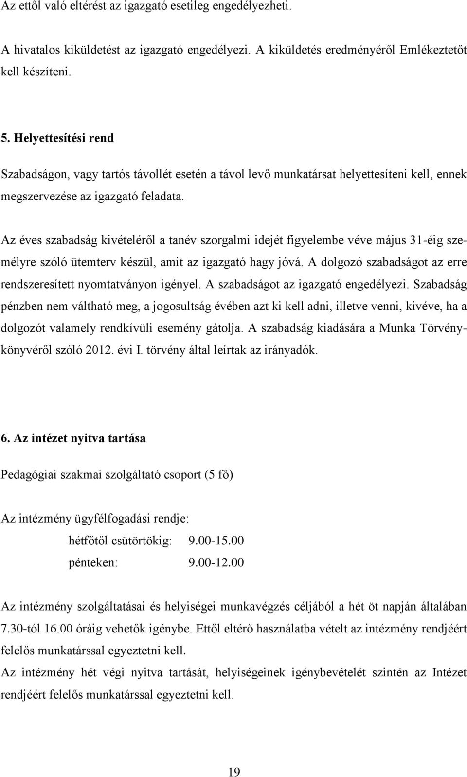 Az éves szabadság kivételéről a tanév szorgalmi idejét figyelembe véve május 31-éig személyre szóló ütemterv készül, amit az igazgató hagy jóvá.