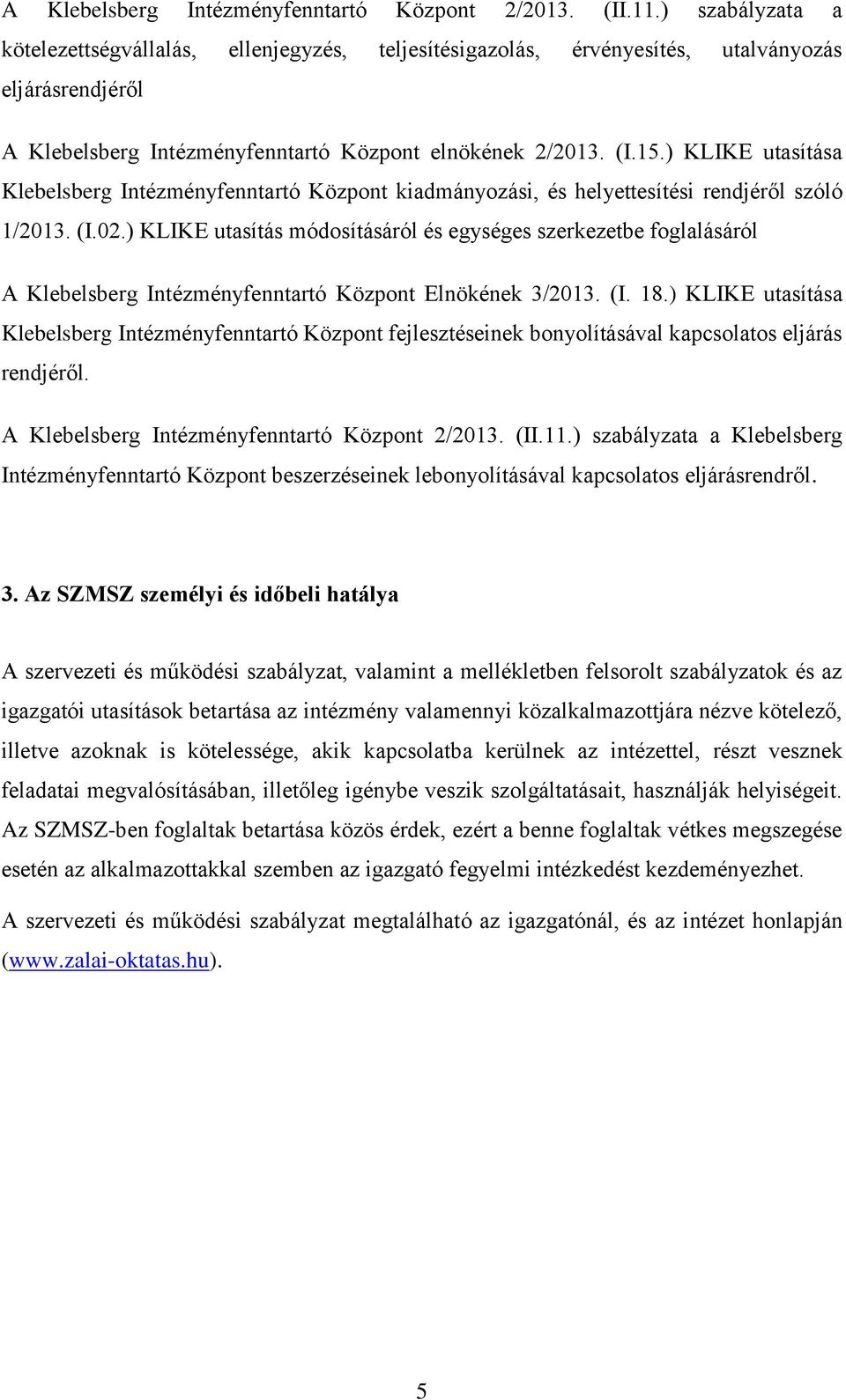 ) KLIKE utasítása Klebelsberg Intézményfenntartó Központ kiadmányozási, és helyettesítési rendjéről szóló 1/2013. (I.02.