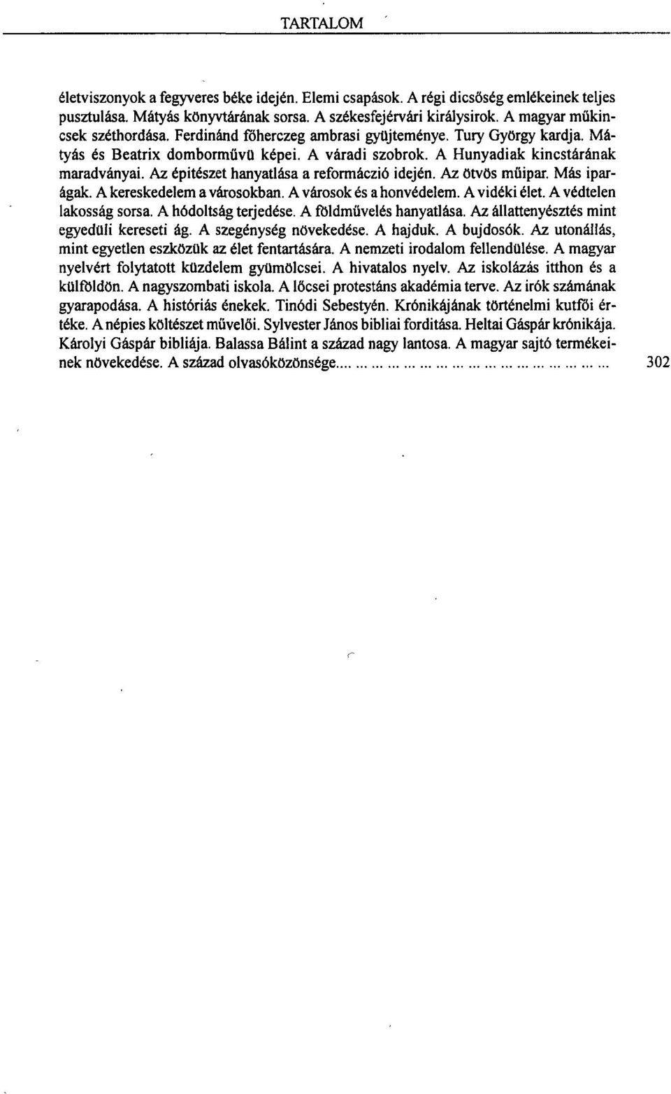 Az ötvös müipar. Más iparágak. A kereskedelem a városokban. A városok és a honvédelem. A vidéki élet. A védtelen lakosság sorsa. A hódoltság terjedése. A földművelés hanyatlása.