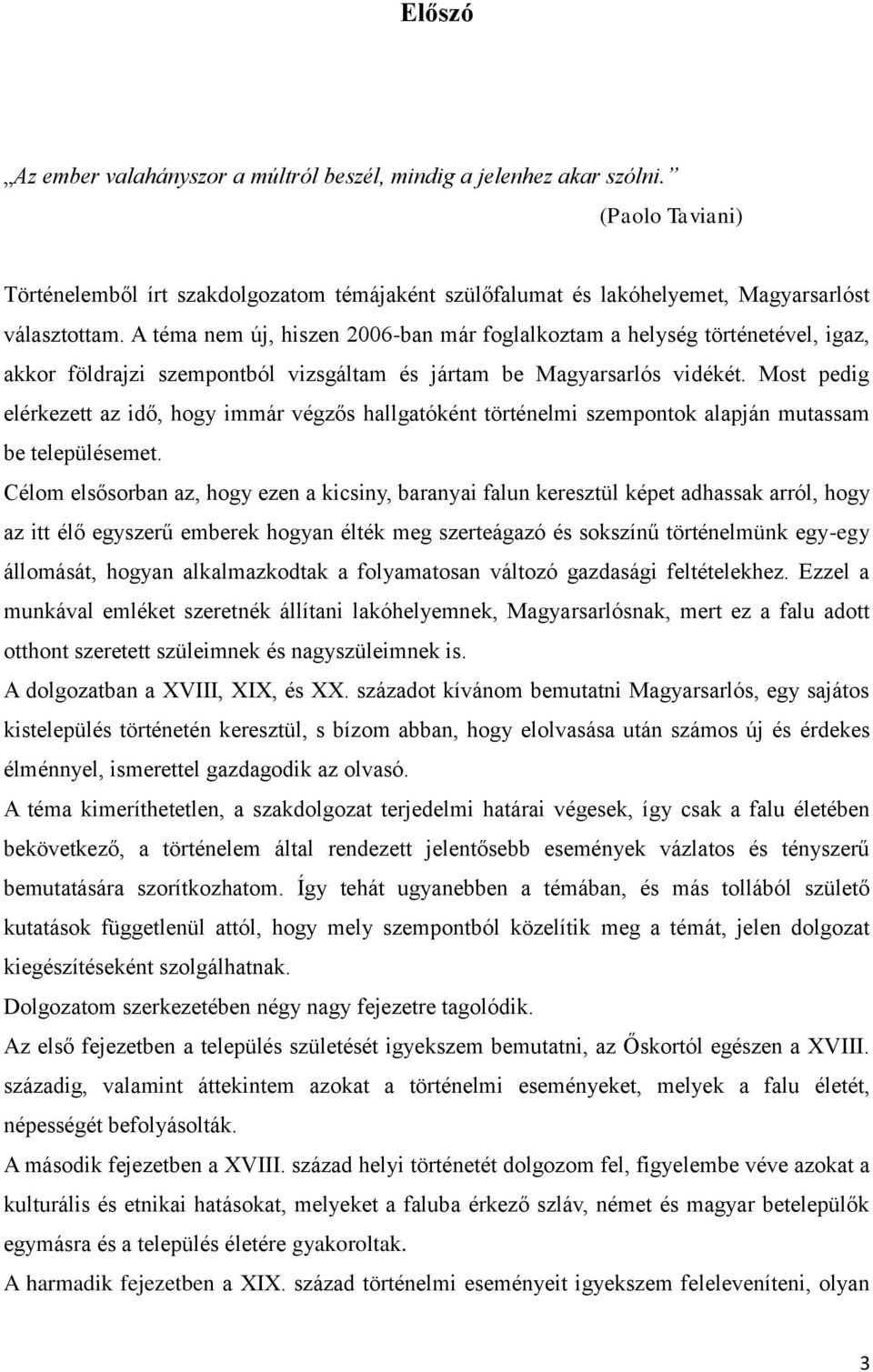 Most pedig elérkezett az idő, hogy immár végzős hallgatóként történelmi szempontok alapján mutassam be településemet.