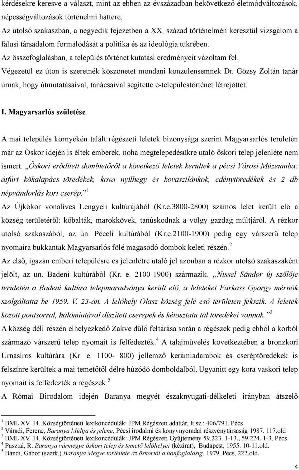 Végezetül ez úton is szeretnék köszönetet mondani konzulensemnek Dr. Gözsy Zoltán tanár úrnak, hogy útmutatásaival, tanácsaival segítette e-településtörténet létrejöttét. I.