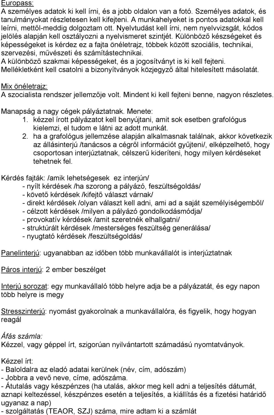 Különböző készségeket és képességeket is kérdez ez a fajta önéletrajz, többek között szociális, technikai, szervezési, művészeti és számítástechnikai.